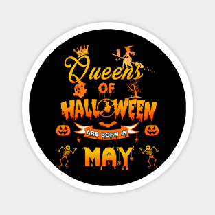 Queen of halloween are born in May tshirt birthday for woman funny gift t-shirt Magnet